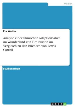 Seller image for Analyse einer filmischen Adaption: Alice im Wunderland von Tim Burton im Vergleich zu den Bchern von Lewis Carroll for sale by BuchWeltWeit Ludwig Meier e.K.