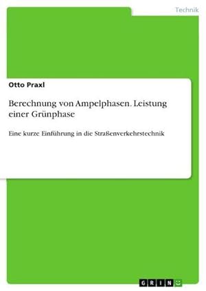 Imagen del vendedor de Berechnung von Ampelphasen. Leistung einer Grnphase a la venta por BuchWeltWeit Ludwig Meier e.K.