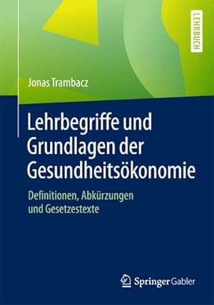 Seller image for Lehrbegriffe und Grundlagen der Gesundheitskonomie for sale by BuchWeltWeit Ludwig Meier e.K.
