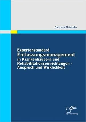 Immagine del venditore per Expertenstandard Entlassungsmanagement in Krankenhusern und Rehabilitationseinrichtungen - Anspruch und Wirklichkeit venduto da BuchWeltWeit Ludwig Meier e.K.