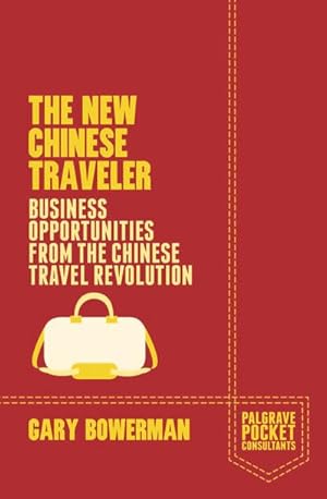 Imagen del vendedor de The New Chinese Traveler: Business Opportunities from the Chinese Travel Revolution a la venta por BuchWeltWeit Ludwig Meier e.K.
