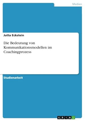 Seller image for Die Bedeutung von Kommunikationsmodellen im Coachingprozess for sale by BuchWeltWeit Ludwig Meier e.K.