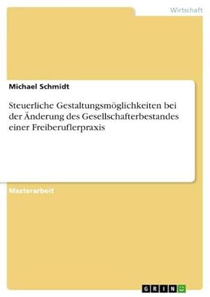 Seller image for Steuerliche Gestaltungsmglichkeiten bei der nderung des Gesellschafterbestandes einer Freiberuflerpraxis for sale by BuchWeltWeit Ludwig Meier e.K.