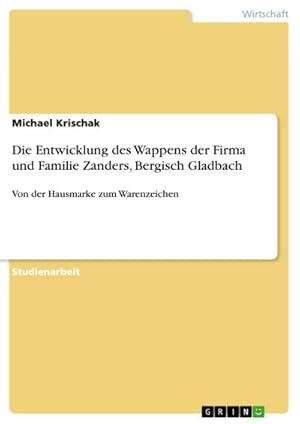 Bild des Verkufers fr Die Entwicklung des Wappens der Firma und Familie Zanders, Bergisch Gladbach zum Verkauf von BuchWeltWeit Ludwig Meier e.K.