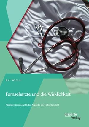 Immagine del venditore per Fernsehrzte und die Wirklichkeit - Medienwissenschaftliche Aspekte der Patientensicht venduto da BuchWeltWeit Ludwig Meier e.K.