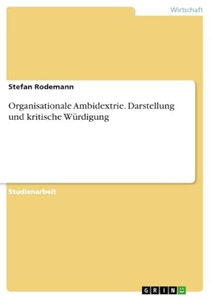 Seller image for Organisationale Ambidextrie. Darstellung und kritische Wrdigung for sale by BuchWeltWeit Ludwig Meier e.K.