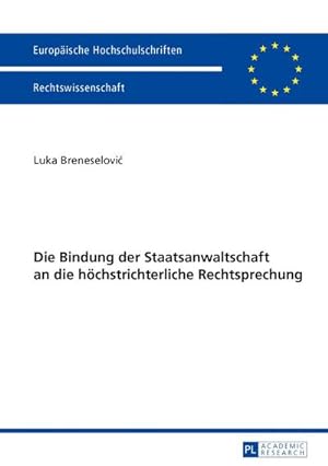 Seller image for Die Bindung der Staatsanwaltschaft an die hchstrichterliche Rechtsprechung for sale by BuchWeltWeit Ludwig Meier e.K.