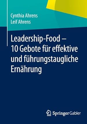 Seller image for Leadership-Food - 10 Gebote fr effektive und fhrungstaugliche Ernhrung for sale by BuchWeltWeit Ludwig Meier e.K.