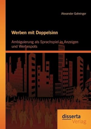 Immagine del venditore per Werben mit Doppelsinn: Ambiguierung als Sprachspiel in Anzeigen und Werbespots venduto da BuchWeltWeit Ludwig Meier e.K.