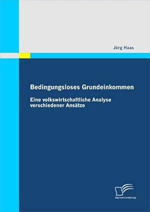 Immagine del venditore per Bedingungsloses Grundeinkommen: Eine volkswirtschaftliche Analyse verschiedener Anstze venduto da BuchWeltWeit Ludwig Meier e.K.