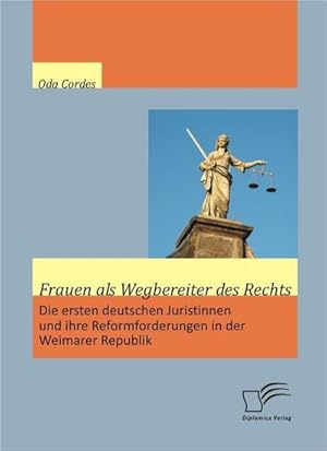 Seller image for Frauen als Wegbereiter des Rechts: Die ersten deutschen Juristinnen und ihre Reformforderungen in der Weimarer Republik for sale by BuchWeltWeit Ludwig Meier e.K.