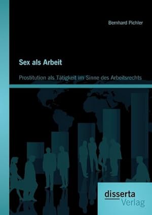 Seller image for Sex als Arbeit: Prostitution als Ttigkeit im Sinne des Arbeitsrechts for sale by BuchWeltWeit Ludwig Meier e.K.