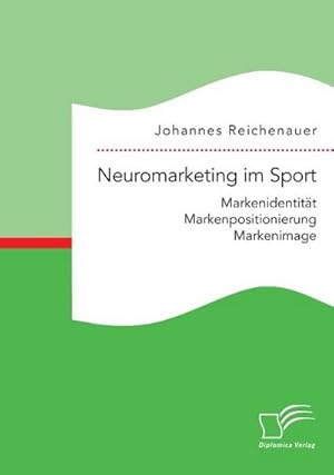 Seller image for Neuromarketing im Sport: Markenidentitt - Markenpositionierung - Markenimage for sale by BuchWeltWeit Ludwig Meier e.K.