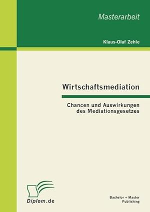 Imagen del vendedor de Wirtschaftsmediation: Chancen und Auswirkungen des Mediationsgesetzes a la venta por BuchWeltWeit Ludwig Meier e.K.