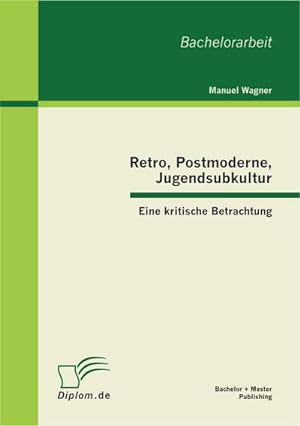 Bild des Verkufers fr Retro, Postmoderne, Jugendsubkultur: Eine kritische Betrachtung zum Verkauf von BuchWeltWeit Ludwig Meier e.K.
