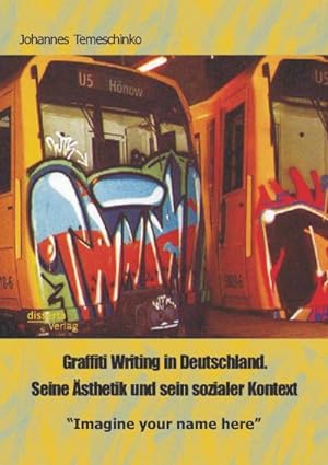 Immagine del venditore per Graffiti Writing in Deutschland. Seine sthetik und sein sozialer Kontext: "Imagine your name here" venduto da BuchWeltWeit Ludwig Meier e.K.