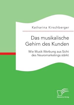 Seller image for Das musikalische Gehirn des Kunden: Wie Musik Werbung aus Sicht des Neuromarketings strkt for sale by BuchWeltWeit Ludwig Meier e.K.