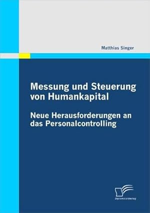 Bild des Verkufers fr Messung und Steuerung von Humankapital: Neue Herausforderungen an das Personalcontrolling zum Verkauf von BuchWeltWeit Ludwig Meier e.K.