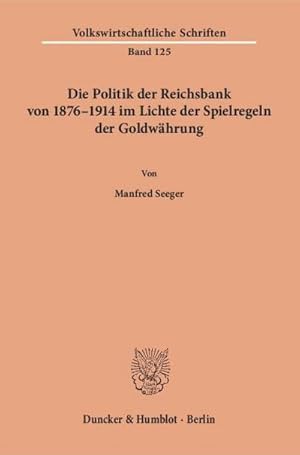 Imagen del vendedor de Die Politik der Reichsbank von 18761914 im Lichte der Spielregeln der Goldwhrung. a la venta por BuchWeltWeit Ludwig Meier e.K.