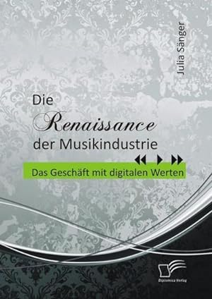 Immagine del venditore per Die Renaissance der Musikindustrie: Das Geschft mit digitalen Werten venduto da BuchWeltWeit Ludwig Meier e.K.