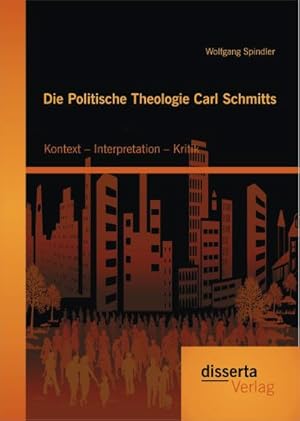 Immagine del venditore per Die Politische Theologie Carl Schmitts: Kontext  Interpretation  Kritik venduto da BuchWeltWeit Ludwig Meier e.K.