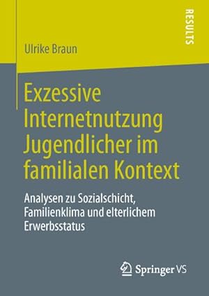 Seller image for Exzessive Internetnutzung Jugendlicher im familialen Kontext for sale by BuchWeltWeit Ludwig Meier e.K.