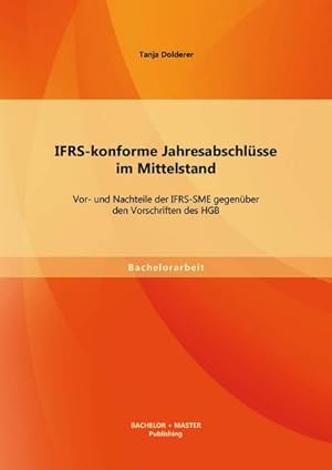 Seller image for IFRS-konforme Jahresabschlsse im Mittelstand: Vor- und Nachteile der IFRS-SME gegenber den Vorschriften des HGB for sale by BuchWeltWeit Ludwig Meier e.K.