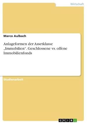 Seller image for Anlageformen der Assetklasse Immobilien. Geschlossene vs. offene Immobilienfonds for sale by BuchWeltWeit Ludwig Meier e.K.