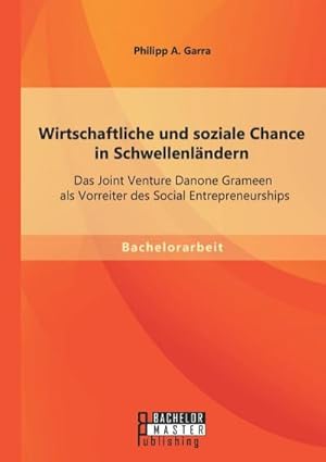 Image du vendeur pour Wirtschaftliche und soziale Chance in Schwellenlndern: Das Joint Venture Danone Grameen als Vorreiter des Social Entrepreneurships mis en vente par BuchWeltWeit Ludwig Meier e.K.