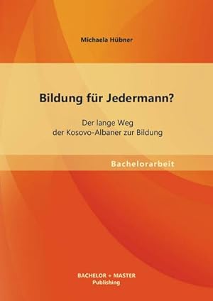 Seller image for Bildung fr Jedermann? Der lange Weg der Kosovo-Albaner zur Bildung for sale by BuchWeltWeit Ludwig Meier e.K.