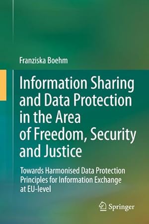 Immagine del venditore per Information Sharing and Data Protection in the Area of Freedom, Security and Justice venduto da BuchWeltWeit Ludwig Meier e.K.