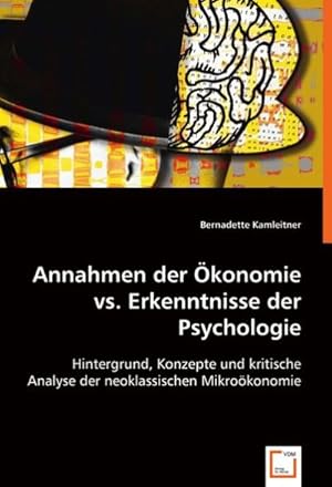 Immagine del venditore per Annahmen der konomie vs. Erkenntnisse der Psychologie venduto da BuchWeltWeit Ludwig Meier e.K.