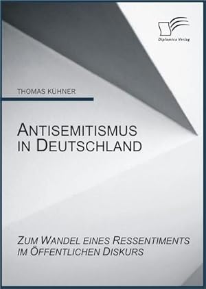 Immagine del venditore per Antisemitismus in Deutschland: Zum Wandel eines Ressentiments im ffentlichen Diskurs venduto da BuchWeltWeit Ludwig Meier e.K.