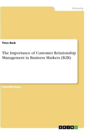 Seller image for The Importance of Customer Relationship Management in Business Markets (B2B) for sale by BuchWeltWeit Ludwig Meier e.K.