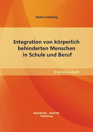 Seller image for Integration von krperlich behinderten Menschen in Schule und Beruf for sale by BuchWeltWeit Ludwig Meier e.K.