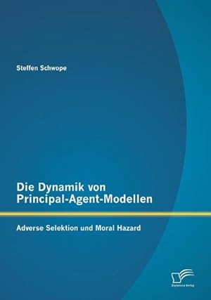 Imagen del vendedor de Die Dynamik von Principal-Agent-Modellen: Adverse Selektion und Moral Hazard a la venta por BuchWeltWeit Ludwig Meier e.K.