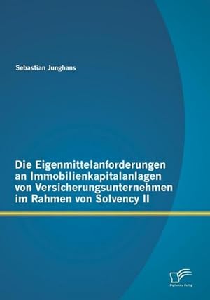 Immagine del venditore per Die Eigenmittelanforderungen an Immobilienkapitalanlagen von Versicherungsunternehmen im Rahmen von Solvency II venduto da BuchWeltWeit Ludwig Meier e.K.