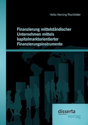 Seller image for Finanzierung mittelstndischer Unternehmen mittels kapitalmarktorientierter Finanzierungsinstrumente for sale by BuchWeltWeit Ludwig Meier e.K.