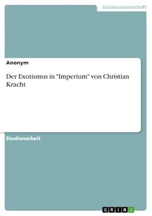 Seller image for Der Exotismus in "Imperium" von Christian Kracht for sale by BuchWeltWeit Ludwig Meier e.K.