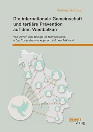 Seller image for Die internationale Gemeinschaft und tertire Prvention auf dem Westbalkan: Von Dayton ber Brssel ins Niemandsland?  Der Comprehensive Approach auf dem Prfstand for sale by BuchWeltWeit Ludwig Meier e.K.