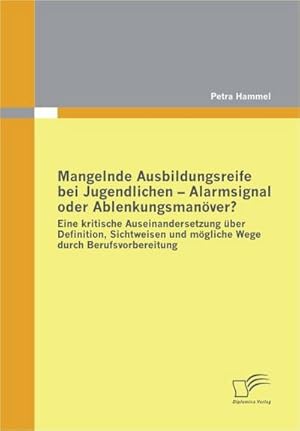 Bild des Verkufers fr Mangelnde Ausbildungsreife bei Jugendlichen - Alarmsignal oder Ablenkungsmanver? zum Verkauf von BuchWeltWeit Ludwig Meier e.K.