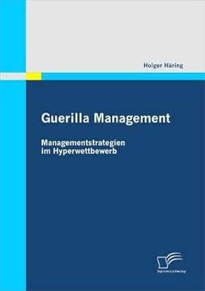 Bild des Verkufers fr Guerilla Management: Managementstrategien im Hyperwettbewerb zum Verkauf von BuchWeltWeit Ludwig Meier e.K.