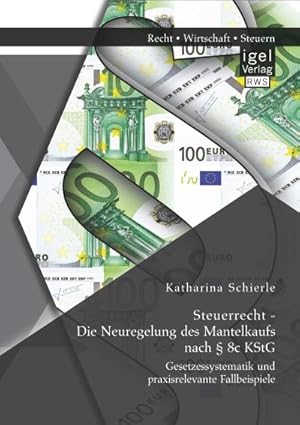 Seller image for Steuerrecht - Die Neuregelung des Mantelkaufs nach  8c KStG: Gesetzessystematik und praxisrelevante Fallbeispiele for sale by BuchWeltWeit Ludwig Meier e.K.