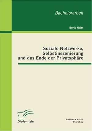 Seller image for Soziale Netzwerke, Selbstinszenierung und das Ende der Privatsphre for sale by BuchWeltWeit Ludwig Meier e.K.