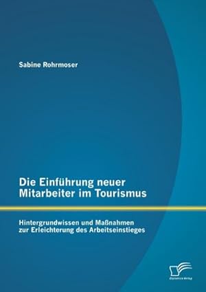 Seller image for Die Einfhrung neuer Mitarbeiter im Tourismus. Hintergrundwissen und Manahmen zur Erleichterung des Arbeitseinstieges for sale by BuchWeltWeit Ludwig Meier e.K.