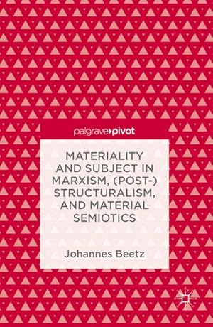 Imagen del vendedor de Materiality and Subject in Marxism, (Post-)Structuralism, and Material Semiotics a la venta por BuchWeltWeit Ludwig Meier e.K.