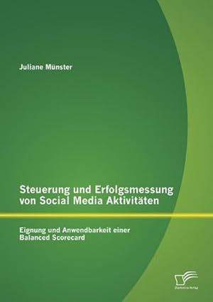 Immagine del venditore per Steuerung und Erfolgsmessung von Social Media Aktivitten: Eignung und Anwendbarkeit einer Balanced Scorecard venduto da BuchWeltWeit Ludwig Meier e.K.