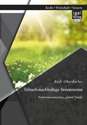 Seller image for Ethisch-nachhaltige Investments: Performancemessung grner Fonds for sale by BuchWeltWeit Ludwig Meier e.K.