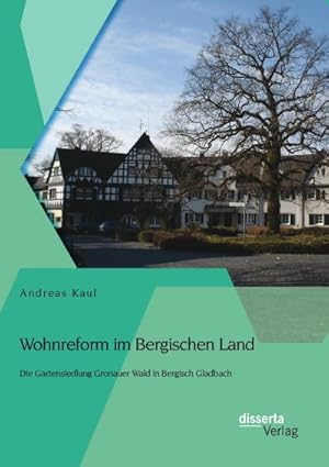 Seller image for Wohnreform im Bergischen Land: Die Gartensiedlung Gronauer Wald in Bergisch Gladbach for sale by BuchWeltWeit Ludwig Meier e.K.