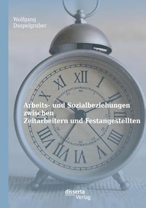 Immagine del venditore per Arbeits- und Sozialbeziehungen zwischen Zeitarbeitern und Festangestellten venduto da BuchWeltWeit Ludwig Meier e.K.
